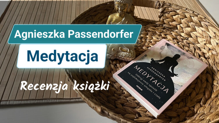 Naucz się jak medytować 7 Medytacja Agnieszka Passendorfer